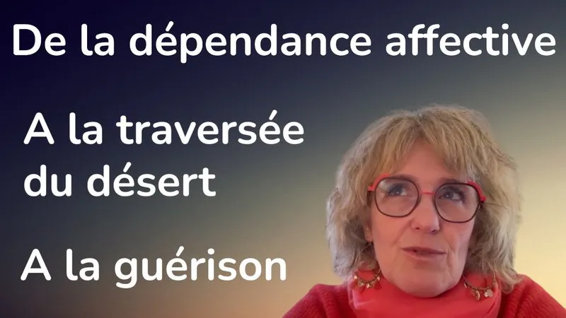 Miniature de la vidéo « De la dépendance affective à la traversée du désert, à la guérison »